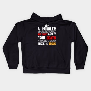 A HURDLER CAN ENTERTAIN YOUR SOUL BUT CAN'T SAVE IT FROM DEATH IF YOU WANT A SAVIOR THERE IS JESUS Kids Hoodie